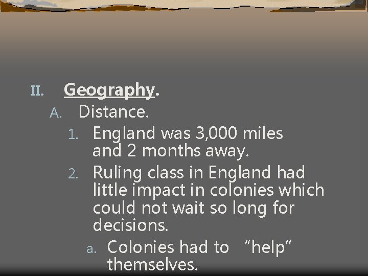 II. Geography. A. Distance. 1. England was 3, 000 miles and 2 months away.