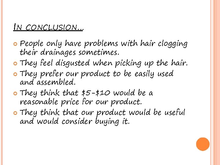 IN CONCLUSION… People only have problems with hair clogging their drainages sometimes. They feel