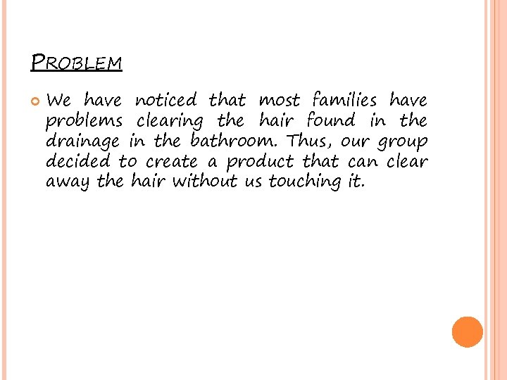 PROBLEM We have noticed that most families have problems clearing the hair found in