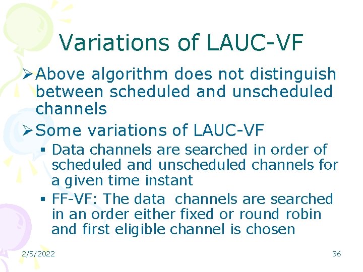 Variations of LAUC-VF Ø Above algorithm does not distinguish between scheduled and unscheduled channels Variations of LAUC-VF Ø Above algorithm does not distinguish between scheduled and unscheduled channels