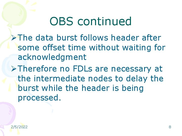 OBS continued Ø The data burst follows header after some offset time without waiting OBS continued Ø The data burst follows header after some offset time without waiting