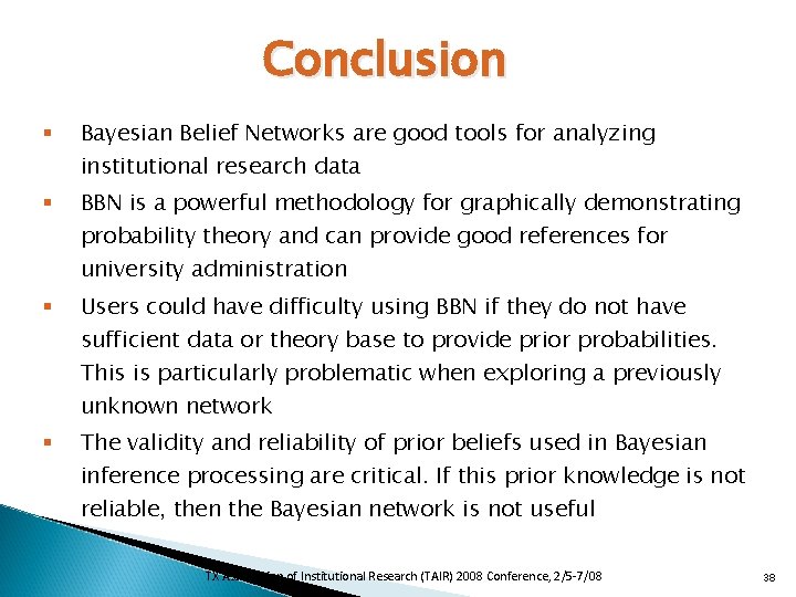 Conclusion § Bayesian Belief Networks are good tools for analyzing institutional research data §