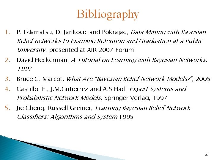 Bibliography 1. P. Edamatsu, D. Jankovic and Pokrajac, Data Mining with Bayesian 2. David