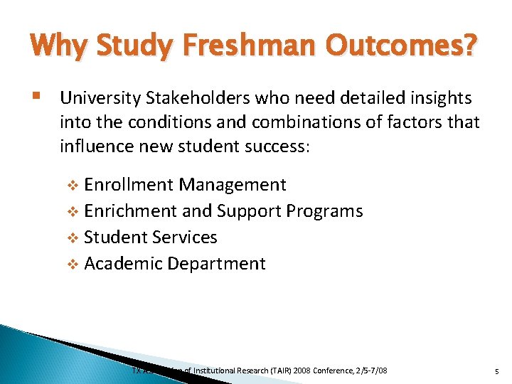 Why Study Freshman Outcomes? § University Stakeholders who need detailed insights into the conditions