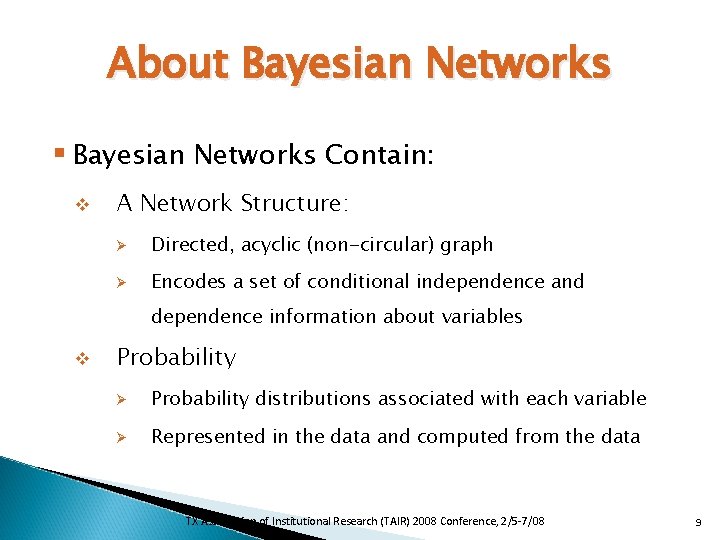 About Bayesian Networks § Bayesian Networks Contain: v A Network Structure: Ø Directed, acyclic