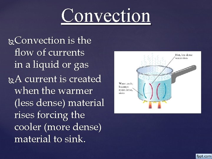 Convection is the flow of currents in a liquid or gas A current is