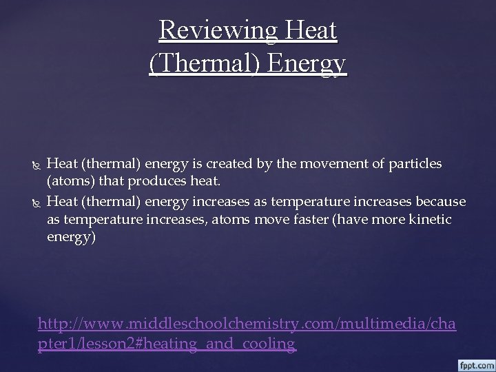Reviewing Heat (Thermal) Energy Heat (thermal) energy is created by the movement of particles