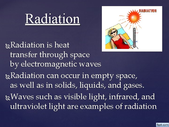 Radiation is heat transfer through space by electromagnetic waves Radiation can occur in empty