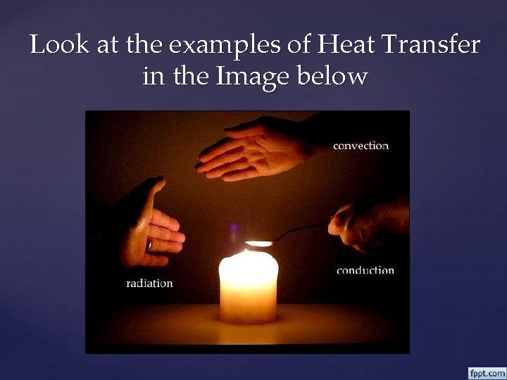 Look at the examples of Heat Transfer in the Image below 