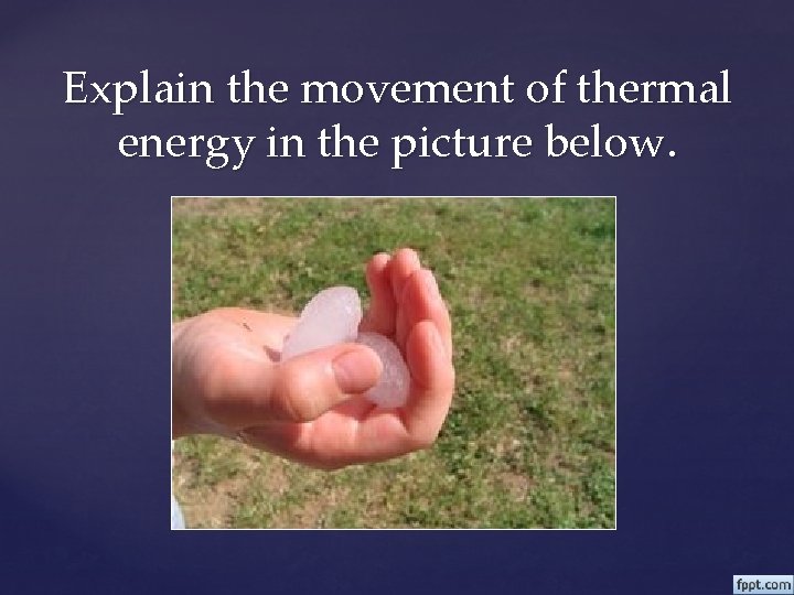 Explain the movement of thermal energy in the picture below. 