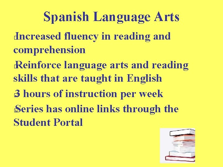 Spanish Language Arts Increased fluency in reading and comprehension � Reinforce language arts and