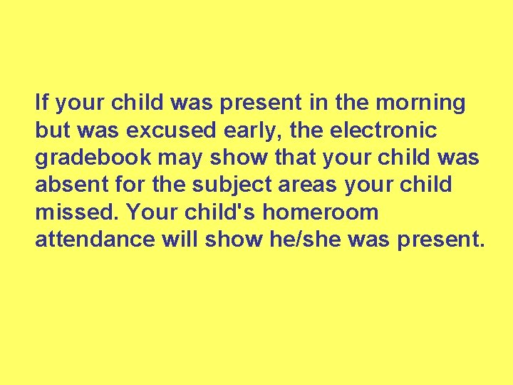 If your child was present in the morning but was excused early, the electronic