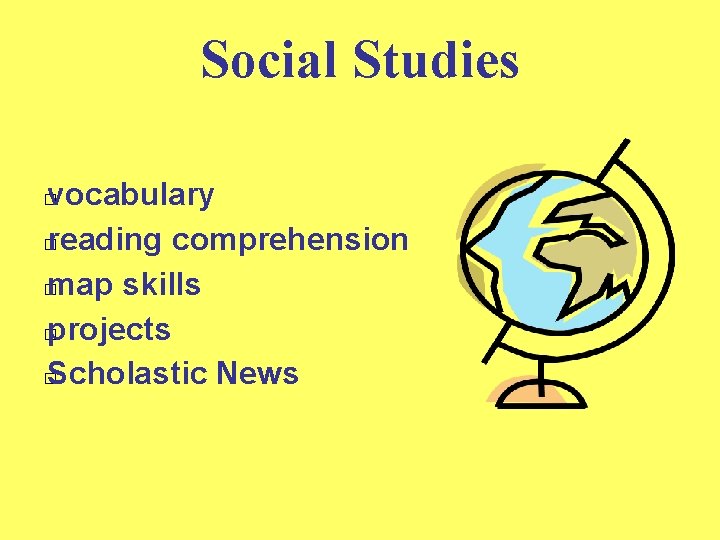 Social Studies vocabulary � reading comprehension � map skills � projects � Scholastic News