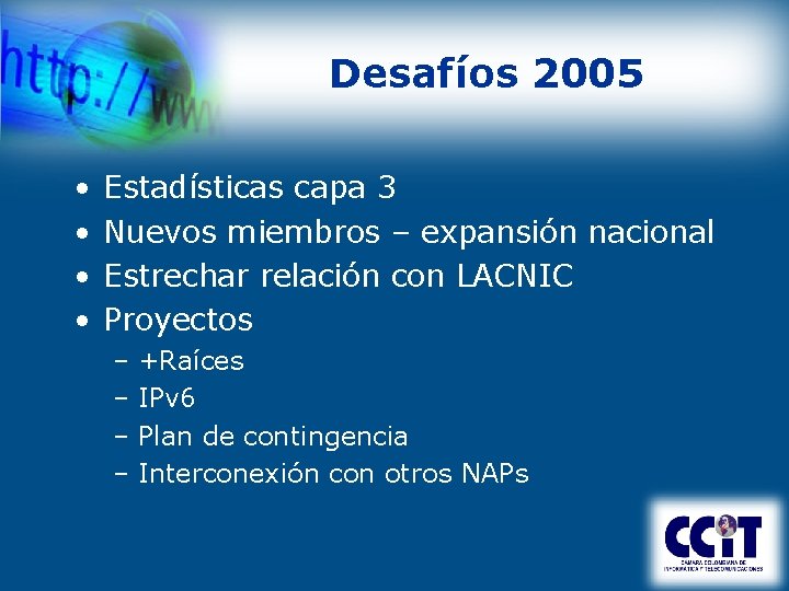 Desafíos 2005 • • Estadísticas capa 3 Nuevos miembros – expansión nacional Estrechar relación