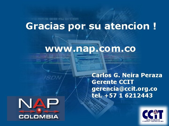 Gracias por su atencion ! www. nap. com. co Carlos G. Neira Peraza Gerente