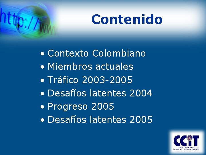 Contenido • Contexto Colombiano • Miembros actuales • Tráfico 2003 -2005 • Desafíos latentes