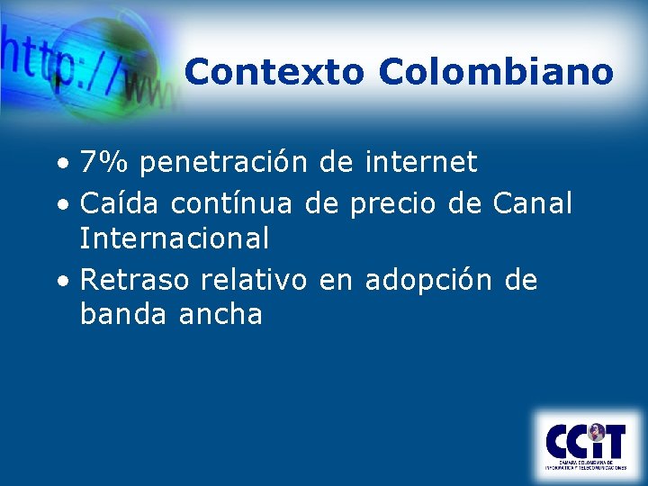 Contexto Colombiano • 7% penetración de internet • Caída contínua de precio de Canal