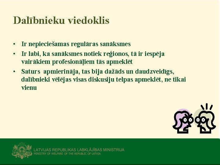 Dalībnieku viedoklis • Ir nepieciešamas regulāras sanāksmes • Ir labi, ka sanāksmes notiek reģionos,