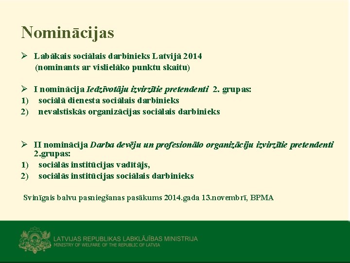 Nominācijas Ø Labākais sociālais darbinieks Latvijā 2014 (nominants ar vislielāko punktu skaitu) Ø I