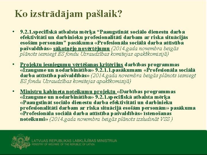 Ko izstrādājam pašlaik? • 9. 2. 1. specifiskā atbalsta mērķa “Paaugstināt sociālo dienestu darba