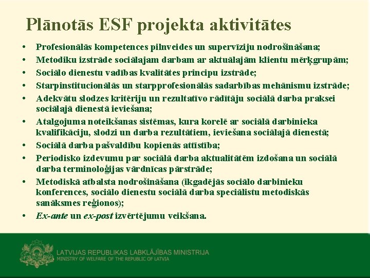 Plānotās ESF projekta aktivitātes • • • Profesionālās kompetences pilnveides un supervīziju nodrošināšana; Metodiku