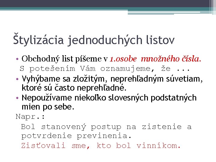 Štylizácia jednoduchých listov • Obchodný list píšeme v 1. osobe množného čísla. S potešením