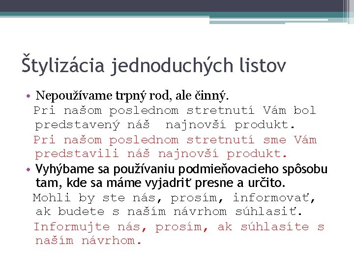 Štylizácia jednoduchých listov • Nepoužívame trpný rod, ale činný. Pri našom poslednom stretnutí Vám