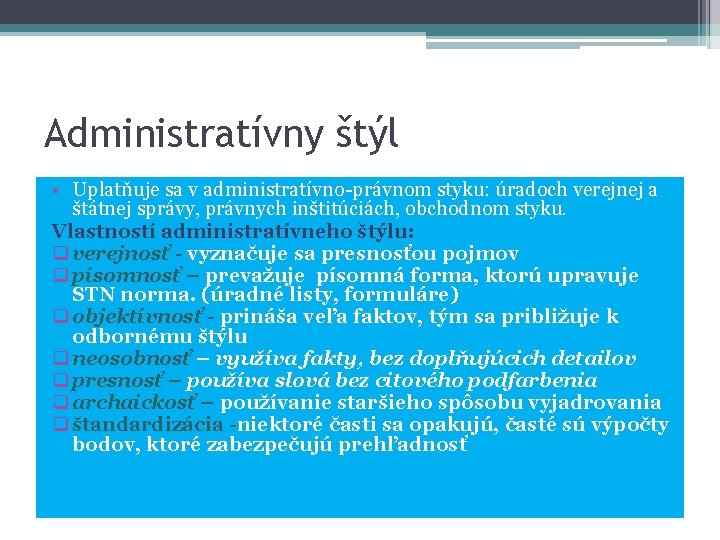 Administratívny štýl • Uplatňuje sa v administratívno-právnom styku: úradoch verejnej a štátnej správy, právnych