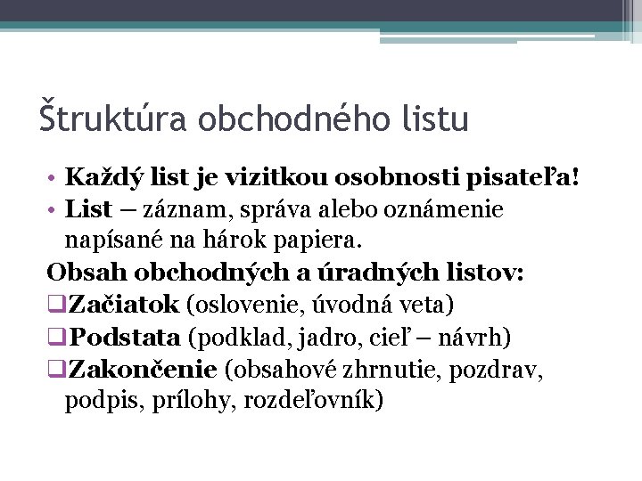 Štruktúra obchodného listu • Každý list je vizitkou osobnosti pisateľa! • List – záznam,