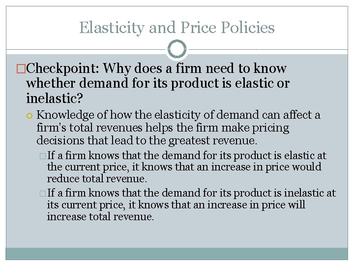 Elasticity and Price Policies �Checkpoint: Why does a firm need to know whether demand