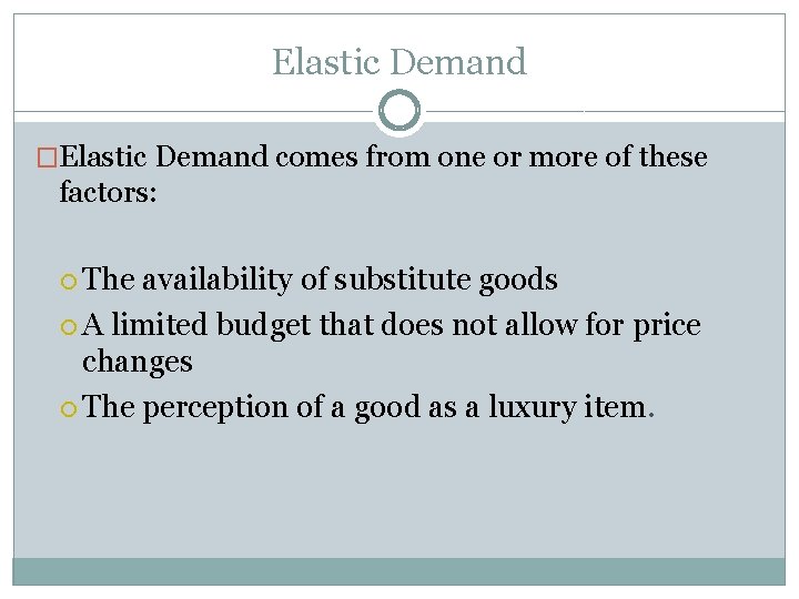Elastic Demand �Elastic Demand comes from one or more of these factors: The availability