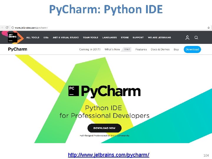 Py. Charm: Python IDE http: //www. jetbrains. com/pycharm/ 104 