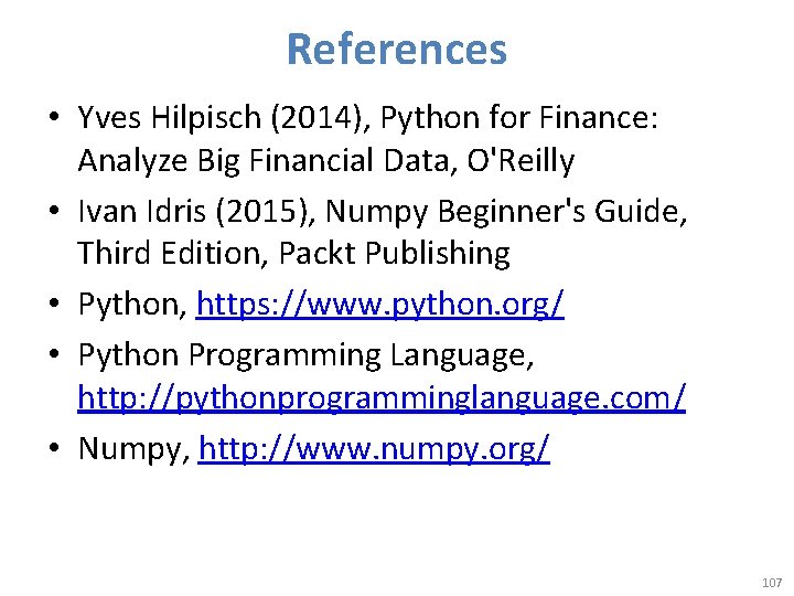 References • Yves Hilpisch (2014), Python for Finance: Analyze Big Financial Data, O'Reilly •