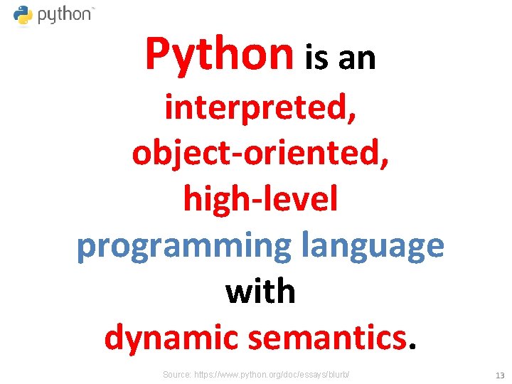 Python is an interpreted, object-oriented, high-level programming language with dynamic semantics. Source: https: //www.