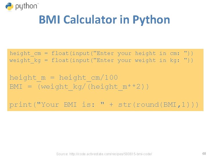 BMI Calculator in Python height_cm = float(input("Enter your height in cm: ")) weight_kg =