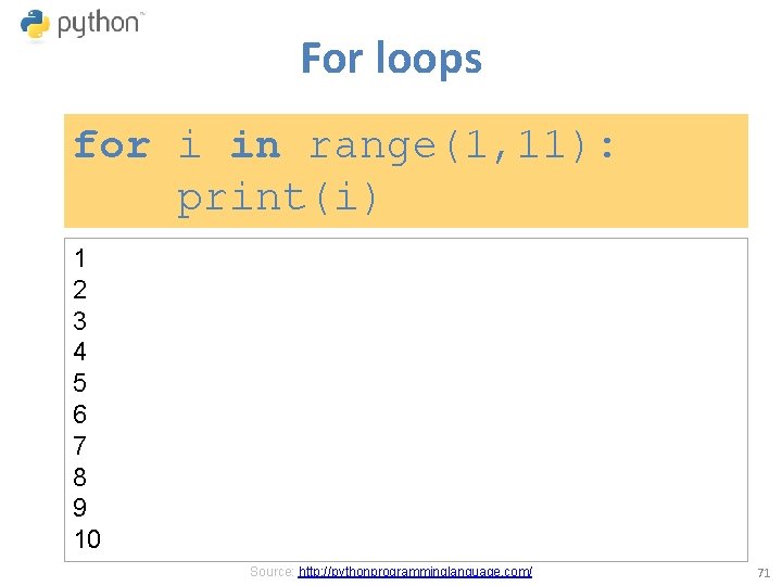 For loops for i in range(1, 11): print(i) 1 2 3 4 5 6