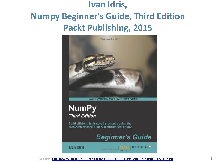 Ivan Idris, Numpy Beginner's Guide, Third Edition Packt Publishing, 2015 Source: http: //www. amazon.