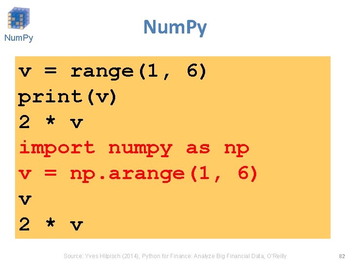 Num. Py v = range(1, 6) print(v) 2 * v import numpy as np
