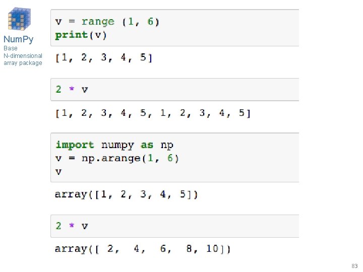 Num. Py Base N-dimensional array package 83 