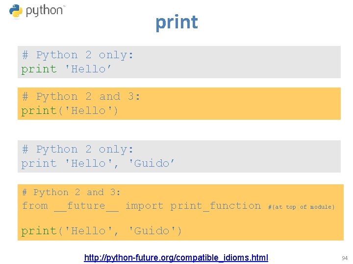 print # Python 2 only: print 'Hello’ # Python 2 and 3: print('Hello') #