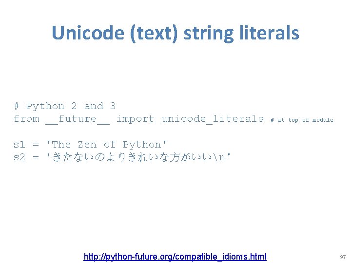 Unicode (text) string literals # Python 2 and 3 from __future__ import unicode_literals #