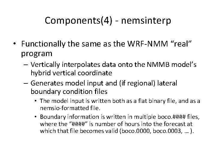 Components(4) - nemsinterp • Functionally the same as the WRF-NMM “real” program – Vertically
