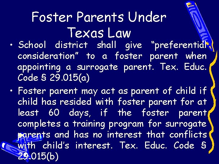 Foster Parents Under Texas Law • School district shall give “preferential consideration” to a