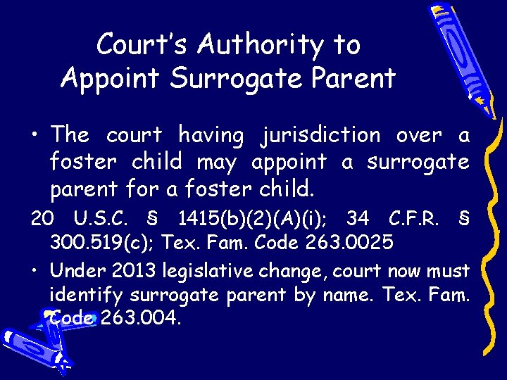 Court’s Authority to Appoint Surrogate Parent • The court having jurisdiction over a foster