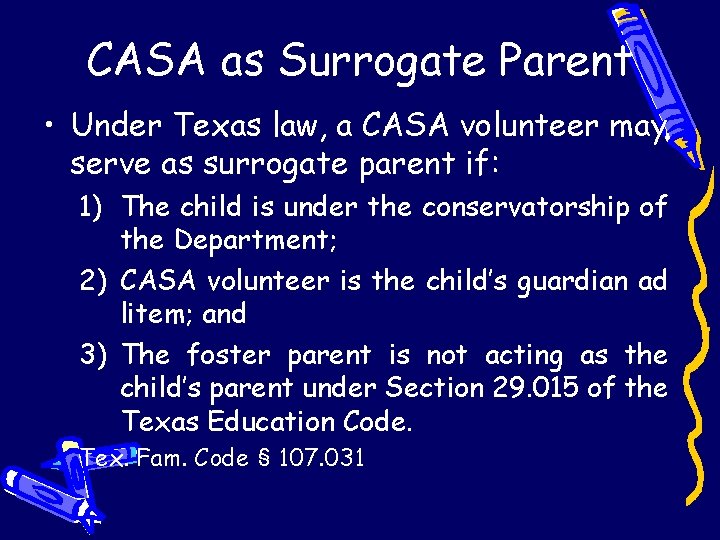 CASA as Surrogate Parent • Under Texas law, a CASA volunteer may serve as