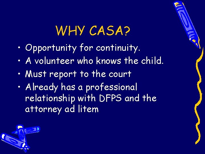 WHY CASA? • • Opportunity for continuity. A volunteer who knows the child. Must