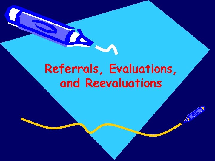 Referrals, Evaluations, and Reevaluations 