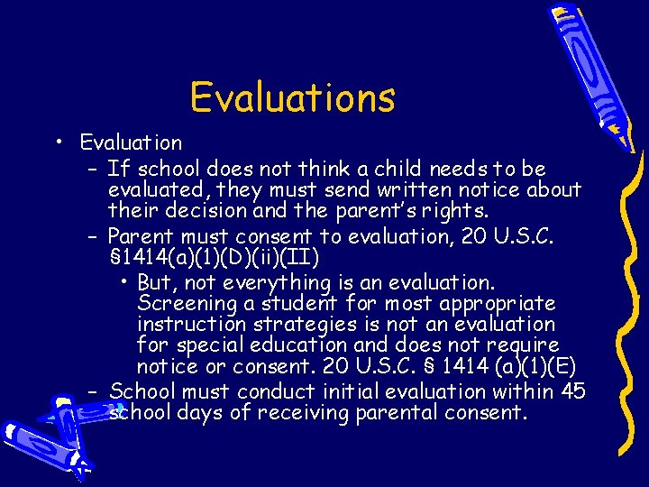 Evaluations • Evaluation – If school does not think a child needs to be