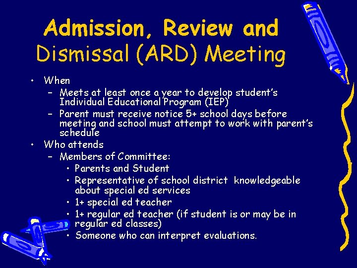 Admission, Review and Dismissal (ARD) Meeting • When – Meets at least once a