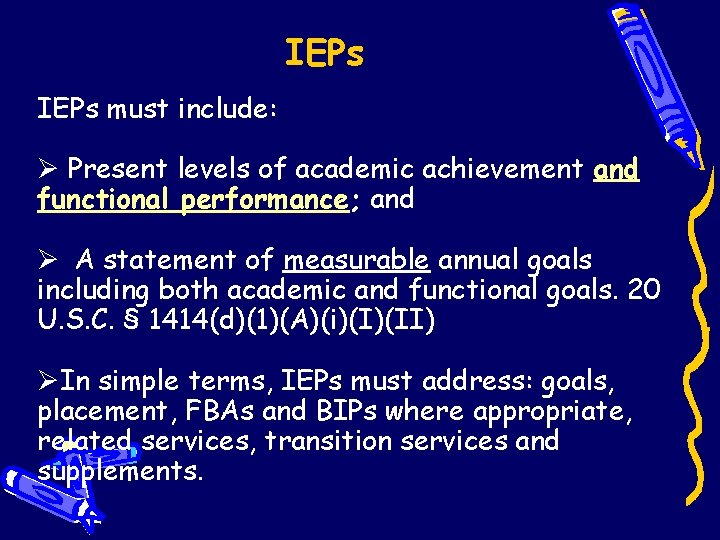 IEPs must include: Ø Present levels of academic achievement and functional performance; and Ø